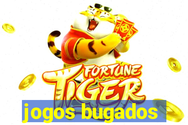 jogos bugados